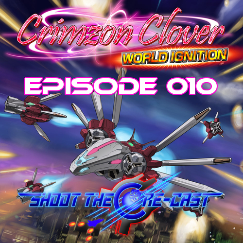 Shoot the Core-cast Episode 010 - Crimzon Clover: World Ignition (March 2019)