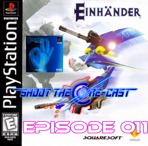 Shoot the Core-cast Episode 011 - Einhander (April 2019)