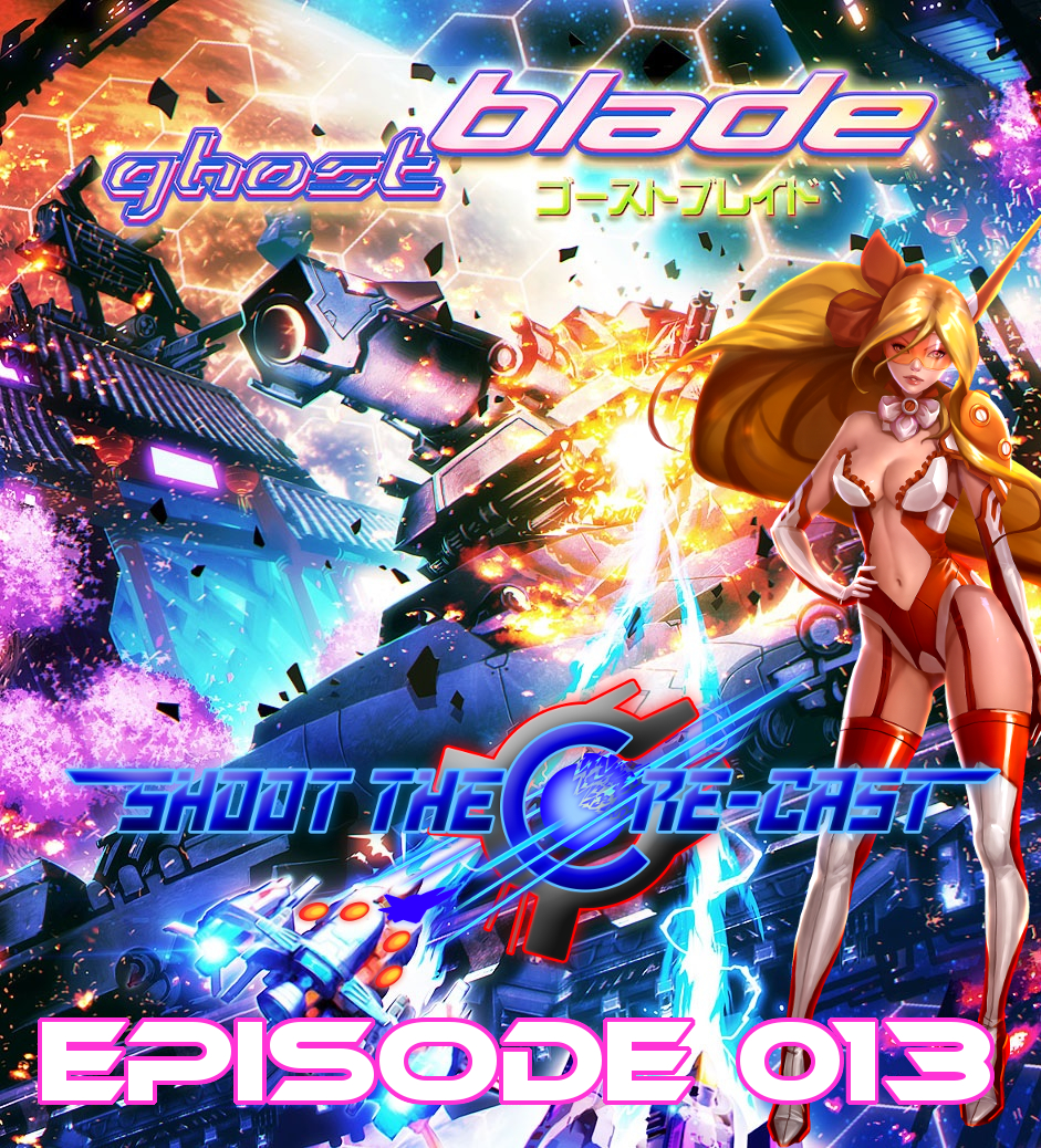 Shoot the Core-cast Episode 013 - Ghost Blade (June 2019)