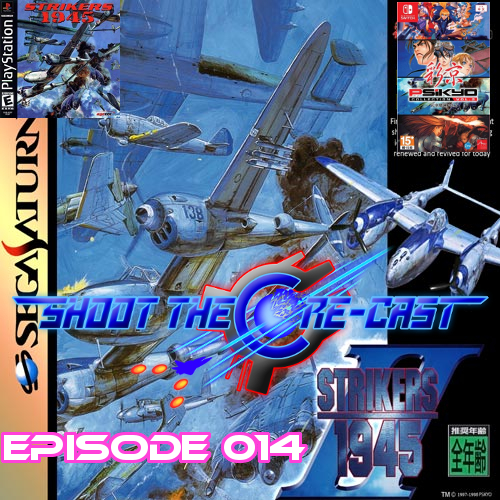 Shoot the Core-cast Episode 014 - Strikers 1945 II (July 2019)