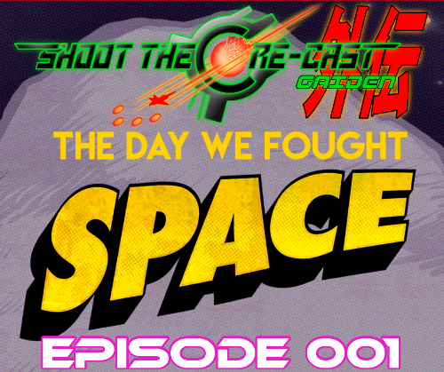 Shoot the Core-cast Gaiden Episode 001 - The Day We Fought Space
