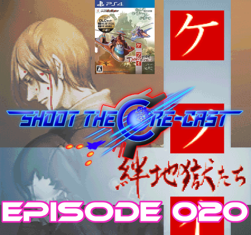 Shoot the Core-cast Episode 020 - Ketsui: Kizuna Jikogu Tachi (January 2020)