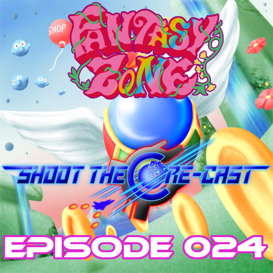 Shoot the Core-cast Episode 024 - Fantasy Zone (May 2020)