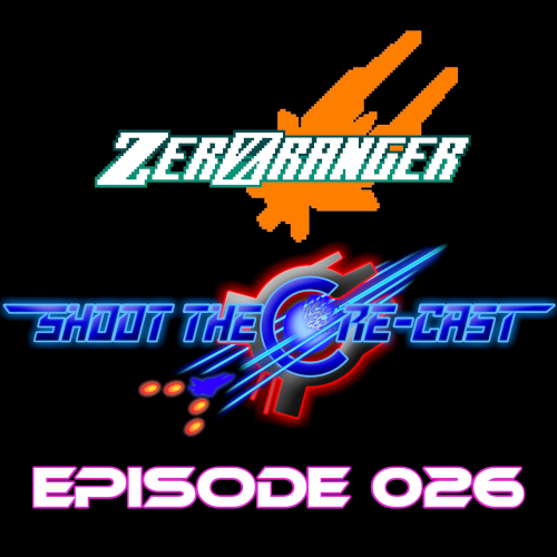 Shoot the Core-cast Episode 026 - ZeroRanger (August 2020)