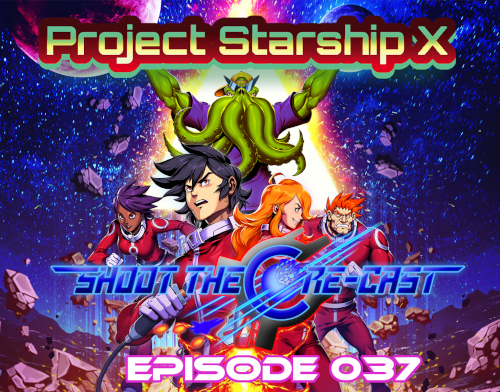 Shoot the Core-cast Episode 037 - Project Starship X (July 2021)