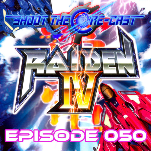 Episode 050 - Raiden IV (August 2022)