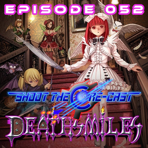 Episode 052 - Deathsmiles (October 2022)